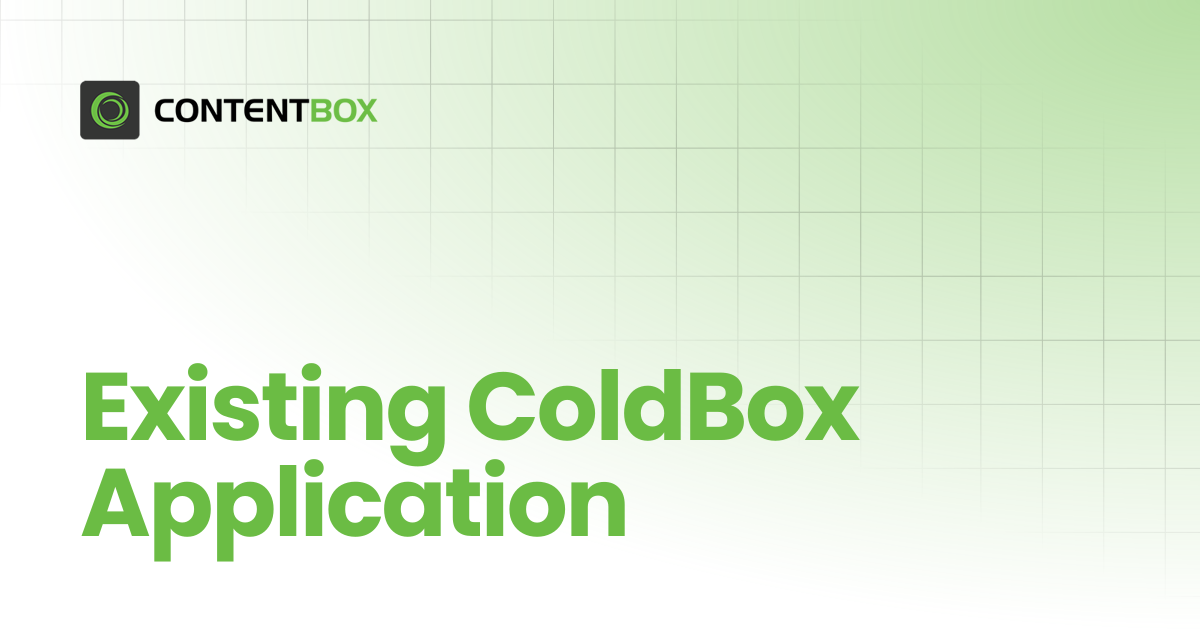 Existing ColdBox Application | v5.x | ContentBox Modular CMS